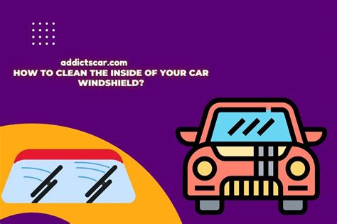 How To Clean The Inside Of Your Car Windshield Effective Ways