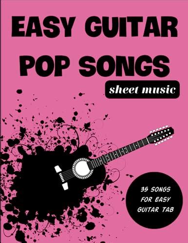 Easy Guitar Pop Songs: A Collection Of 35 Favorited Songs 2010 - 2020 ...