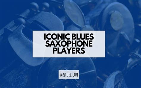 Famous Blues Saxophone Players (Essential Listening Guide)