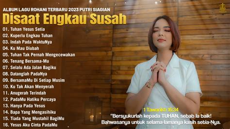 Lagu Rohani Terbaru 2023 Putri Siagian Full Album Lagu Rohani Paling