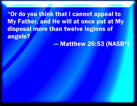 Matthew 2653 Think You That I Cannot Now Pray To My Father And He