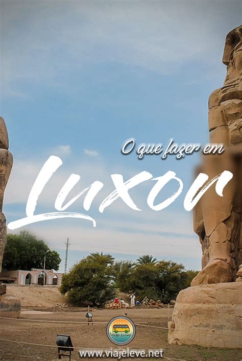 O Que Fazer Em Luxor Egito Principais Atra Es E Dicas Egito