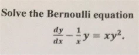 Solved Solve The Bernoulli Equation Dy Dx Y Xy X Chegg