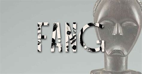 Fang People | The Astonishing Legacy of the Fang People