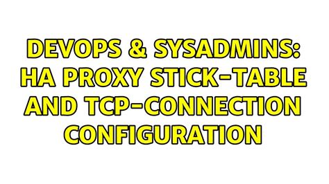 Devops Sysadmins Ha Proxy Stick Table And Tcp Connection