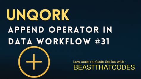 Unqork Zero to Expert | Append Operator in data workflow | 31 - YouTube