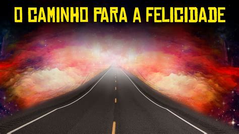 Qual é o caminho para a felicidade YouTube