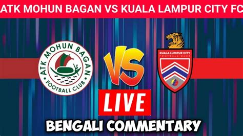 Atk Mohun Bagan Vs Kuala Lampur City Fc🔥afc Cup Inter Zonal Semi Final🔥live Telecast📢 Youtube