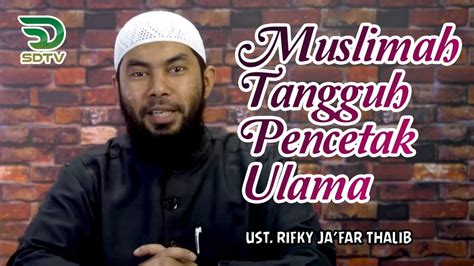 Muslimah Tangguh Pencetak Ulama Ust Rifky Ja Far Thalib Youtube