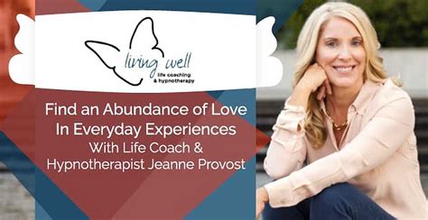 Find An Abundance Of Love In Everyday Experiences With Life Coach