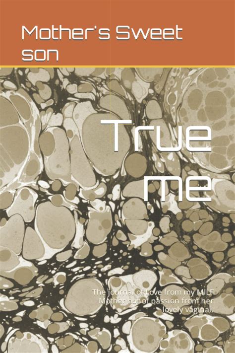True Me The Journal Of Love From My MILF Mother Out Of Passion From Her Lovely Vaginal Sweet
