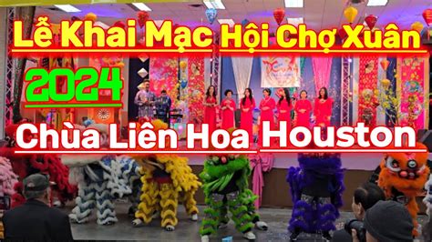 Lễ Khai Mạc Hội Chợ Xuân Ở Chùa Liên Hoa Houston Youtube