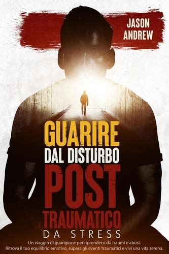 Guarire Dal Disturbo Post Traumatico Da Stress De Jason Andrew