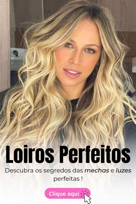 Descubra Os Segredos Das Mechas E Luzes Perfeitas Loiro Perfeito