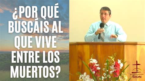 Por Qu Busc Is Al Que Vive Entre Los Muertos I Pastor Robert Garc A