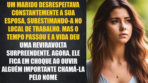 Esposa Sofre Humilhação Do Marido No Trabalho Anos Depois Ele Mal