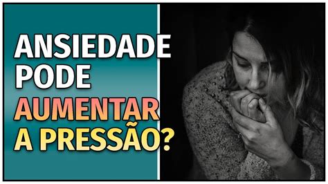 Ansiedade Altera A Pressao - A ANSIEDADE CAUSA PRESSÃO ALTA? Como MELHORAR a ANSIEDADE e a ...