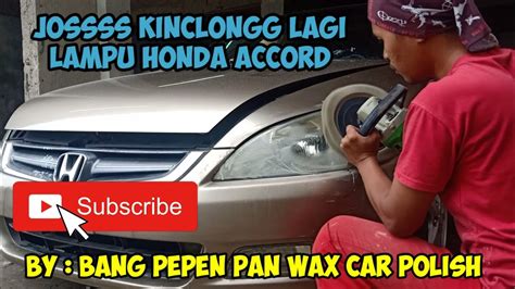 Perawatan Honda Accord Lampu Yang Buram Jadi Kinclong Lagi Vlog