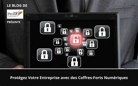 Prot Gez Votre Entreprise Avec Des Coffres Forts Num Riques Guide