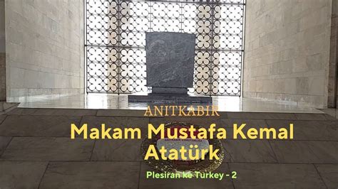 Makam Mustafa Kemal Ataturk Bapak Bangsa Turki YouTube