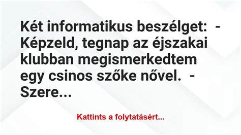 Vicc Két informatikus beszélget Képzeld tegnap az éjszakai klubban