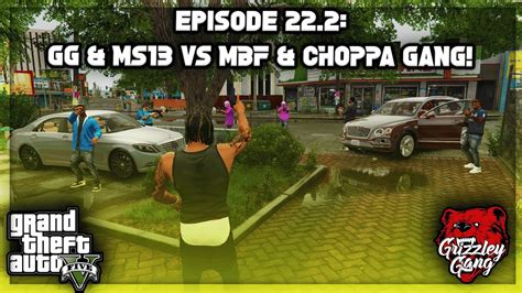 Episode 22 2 GG MS13 VS MBF Choppa Gang GTA 5 RP Grizzley