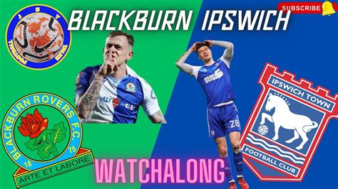 Blackburn Rovers Vs Ipswich Town Championship Watchalong YouTube