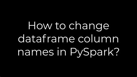 Python How To Change Dataframe Column Names In Pyspark Solution