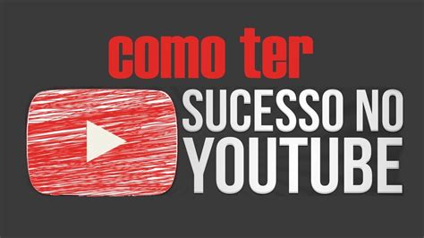 Como Ter Um Canal De Sucesso No Yutube Passo A Passo Youtube