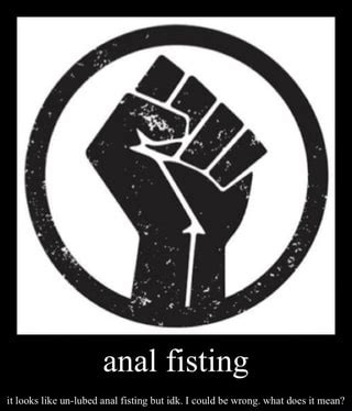Anal Fisting It Looks Like Un Lubed Anal Fisting But Idk I Could Be Wrong What Does It Mean