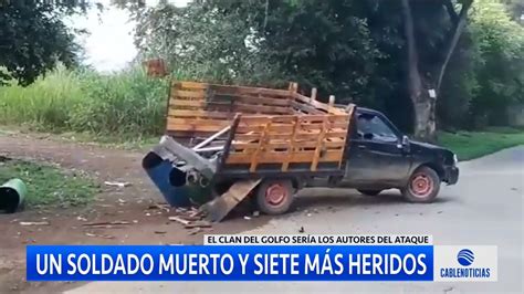 Un Soldado Muerto Y Siete Más Heridos Deja Ataque Del Clan Del Golfo