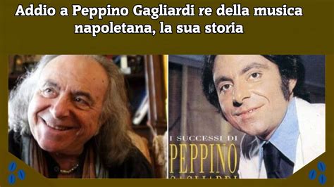 Addio A Peppino Gagliardi Re Della Musica Napoletana La Sua Storia