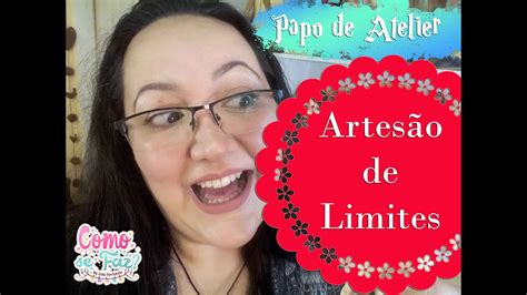 Papo De Atelier Artes O Aprenda A Dar Limites Para As Pessoas Youtube