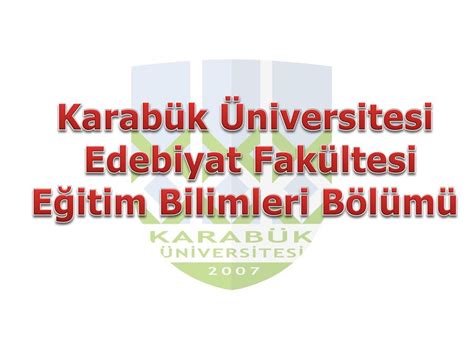 Karab K Niversitesi Edebiyat Fak Ltesi E Itim Bilimleri B L M Ppt Indir