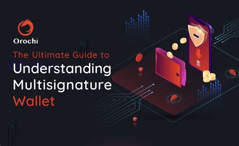 The Ultimate Guide To Understanding Multisignature Wallet