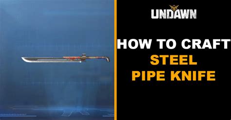 How to Craft Steel Pipe Knife in Undawn | Crafting Guides