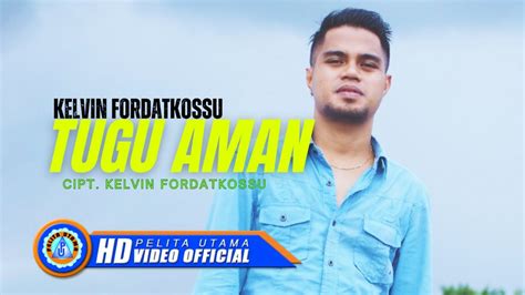 Kelvin Fordatkossu Tugu Aman Official Music Video Youtube