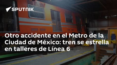 Otro Accidente En El Metro De La Ciudad De México Tren Se Estrella En