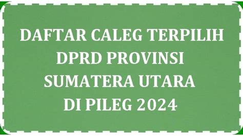 Daftar Lengkap Caleg Terpilih Dprd Provinsi Sumatera Utara Di Pileg