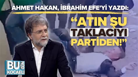 Ahmet Hakan Brahim Efeyi Yazd At N U Taklac Y Partiden