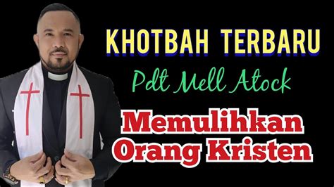 Khotbah Terbaru Pdt Mell Atock Yang Memulikan Orang Kristen Youtube