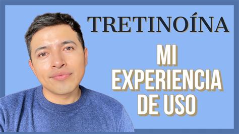 TRETINOÍNA Y MI EXPERIENCIA DE USO La seguiré utilizando Erick Ortega