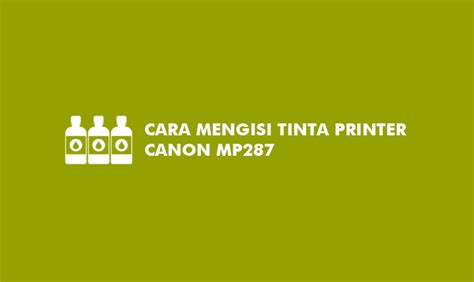 5 Cara Mengisi Tinta Printer Canon Mp287 Warna Paling Mudah