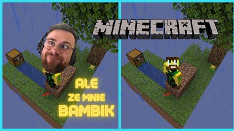 Ale Ze Mnie Bambik Czyli Jak Nie Gra W Minecraft Sky Block D Youtube