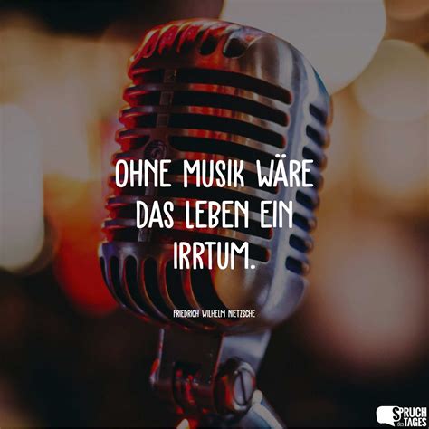 Ohne Musik wäre das Leben ein Irrtum Spruch des Tages