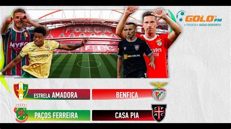 Estrela Amadora Vs Benfica E Pa Os Ferreira Vs Casa Pia Ta Adaliga