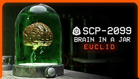 Scp 2099 │ Brain In A Jar │ Euclid │ Ectoentropic Scp Youtube