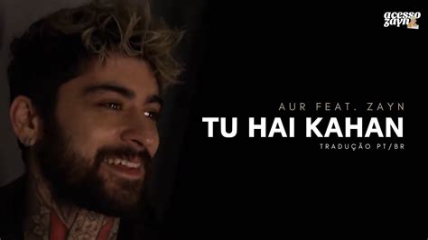 Aur Feat Zayn Tu Hai Kahan Legendadotradução Youtube