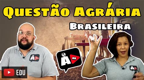 A Questão Agrária no Brasil Agora Disserte YouTube