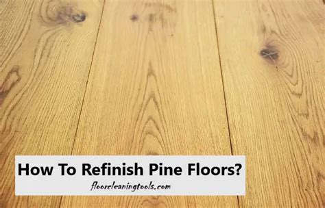 How To Refinish Pine Floors 7 Steps To Have A Shiny Floor